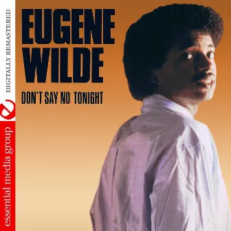 Don't Say No Tonight - Single by Eugene Wilde