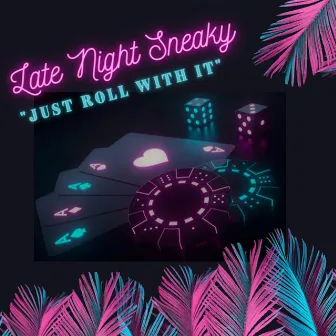 Just Roll with It by Late Night Sneaky