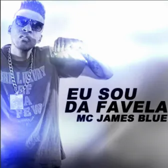 Eu Sou da Favela by Mc James Blue