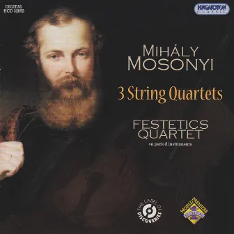 Mosonyi: 3 String Quartets by Festetics Quartet