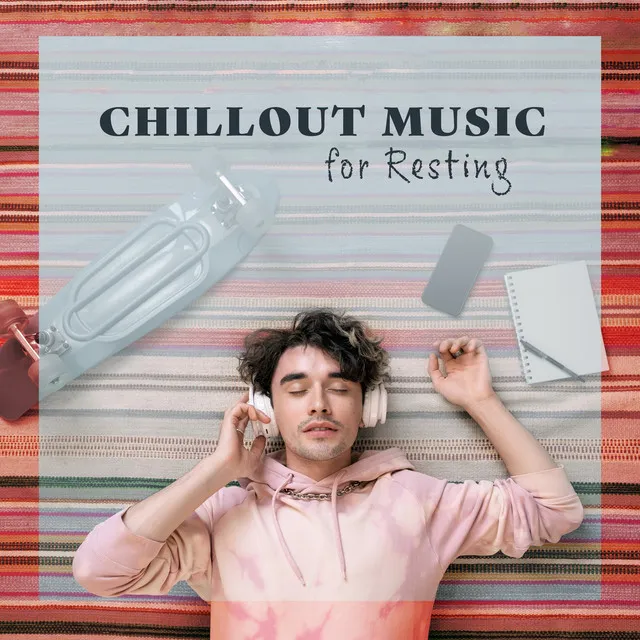 Chillout Music for Resting: Calm Chill, Total Relaxation, Ambient Zone