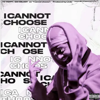 I Cannot Choose by YN Trippy