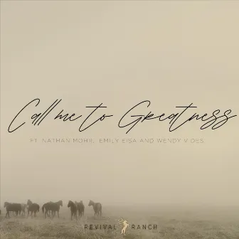 Call Me to Greatness by Revival Ranch