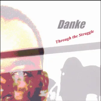 Through the Struggle by Danke