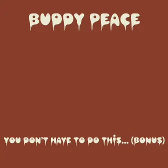 You Don't Have to Do This... (Bonus Tracks) by Buddy Peace