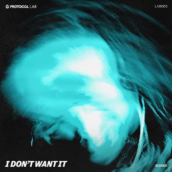 I Don't Want It by Protocol Lab