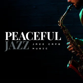 Peaceful Jazz by Jazz Cafe Music