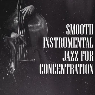 Smooth Instrumental Jazz for Concentration by Jazz Concentration Academy