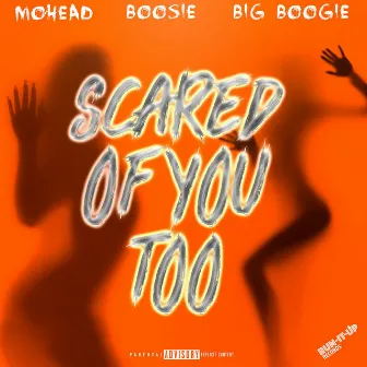 Scared Of You Too by Mohead Mike