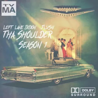 Tha Shoulder Season 1 by Left Lane Didon