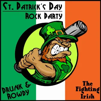 St. Patrick's Day Rock Party: Drunk & Rowdy by Fighting Irish