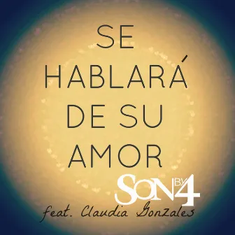 Se Hablara de Su Amor (feat. Claudia Gonzales) by Son By Four