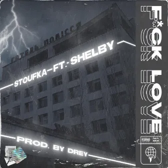 Fxck Love (Shelby & Stoufka) by Zeus Collective