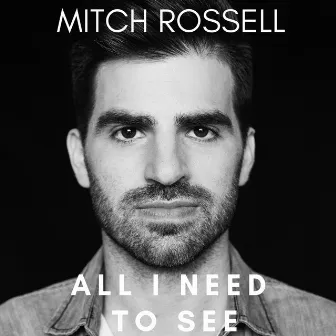 All I Need to See by Mitch Rossell