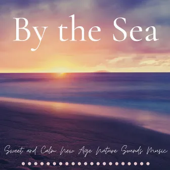 By the Sea: Sweet and Calm New Age Nature Sounds Music by Isabella Moon