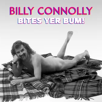 Billy Connolly Bites Yer Bum! by Billy Connolly