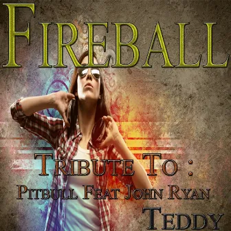 Fireball: Tribute to Pitbull, John Ryan by Teddy