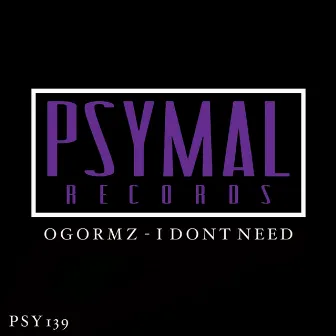 I Don't Need by OGORMZ