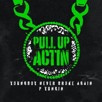 Pull Up Actin (Never Broke Again featuring YoungBoy Never Broke Again and P Yungin) by Never Broke Again