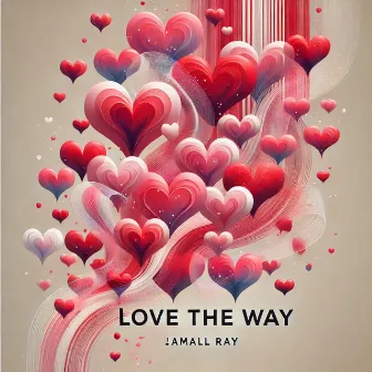 Love The Way by Jamall Ray