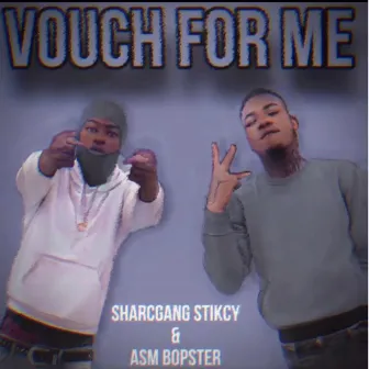 VOUCH FOR ME by SharcGANG STIKCY