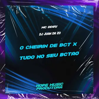 O Cheirin de Bct X Tudo no Seu Bctao by DJ Juan da Zo