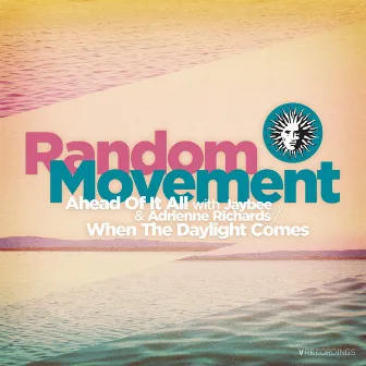 Ahead of It All / When the Daylight Comes by Random Movement