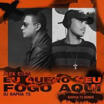 Eu Quero Seu Fogo Aqui (Rapha Ts Remix) by DJ Rapha TS