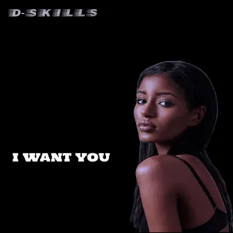 I Want You by D-Skills