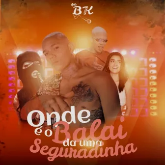 Onde É o Balai da uma Seguradinha by Mc Bk Original