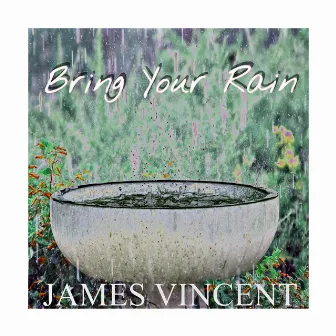 Bring Your Rain by James Vincent