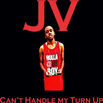 Can't Handle My Turn Up by Jv