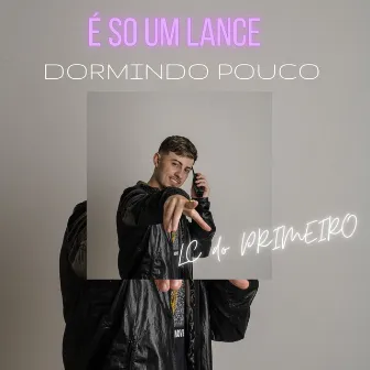 DORMINDO POUCO - É SÓ UM LANCE by DJ LC DO PRIMEIRO