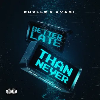 Better Late Than Never by Phxllz