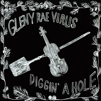 Diggin' a Hole by Gleny Rae Virus