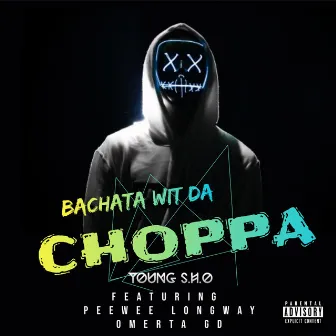 Bachata Wit Da Choppa (feat. Peewee Longway & Omerta Gd) by Young S.H.O