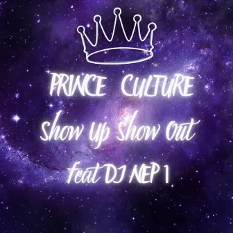 Show Up Show Out by Prince Culture