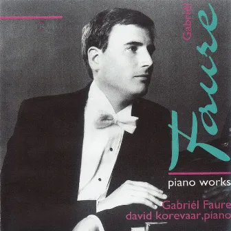 Gabriel Fauré: Ballade, Barcarolle, Nocturne, Preludes, Theme and Variations by David Korevaar