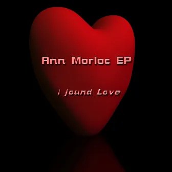 I Found Love Ep by Ann Morloc