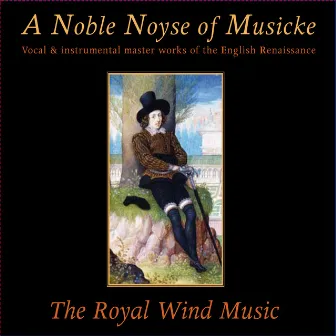 A Noble Noyse of Musicke by The Royal Wind Music