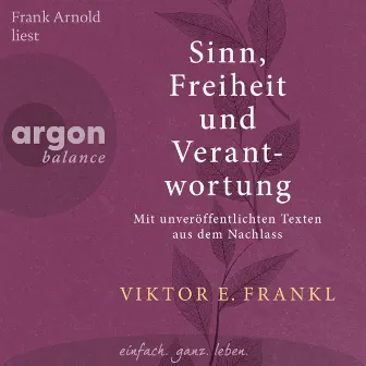 Sinn, Freiheit und Verantwortung [Mit unveröffentlichten Texten aus dem Nachlass (Ungekürzte Lesung)] by Viktor E. Frankl