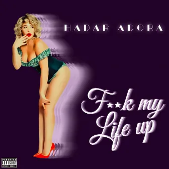 Fuck My Life Up by Hadar Adora