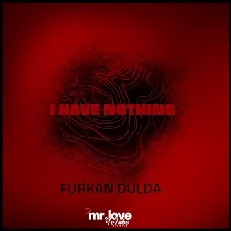 I Have Nothing by Furkan Dulda