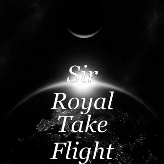 Take Flight by Sir Royal