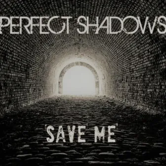 Save Me by Perfect Shadows