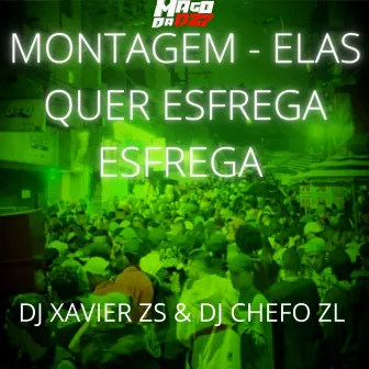 MONTAGEM - ELAS QUER ESFREGA ESFREGA by DJ XAVIER ZS