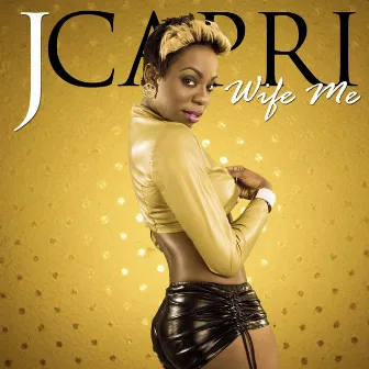 Wife Me - Single by J Capri