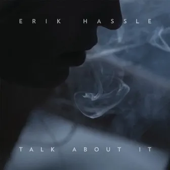 Talk About It by Erik Hassle