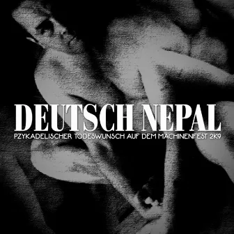 Pzykadelischer Todeswunsch Auf Dem Machinenfest 2k9 - Deutsch Nepal Live In Essen by Deutsch Nepal