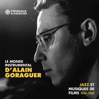 Le Monde Instrumental D'alain Goraguer (Jazz et musiques de films 1956 - 1962) by Alain Goraguer